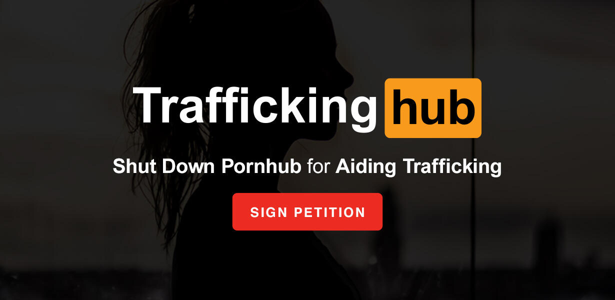 Traffickinghub - Shut Down Pornhub and Hold Its Executives Accountable for  Aiding Trafficking